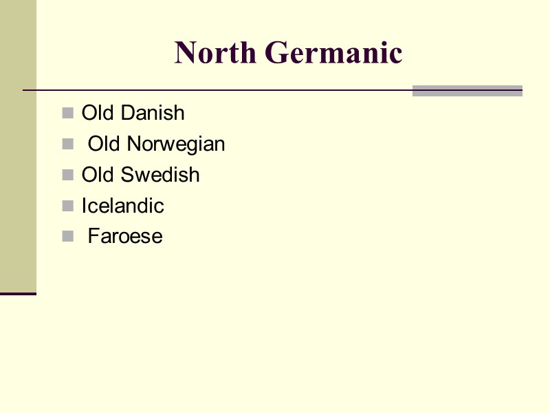 North Germanic Old Danish  Old Norwegian  Old Swedish  Icelandic  